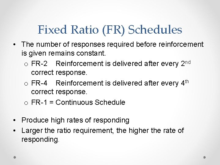 Fixed Ratio (FR) Schedules • The number of responses required before reinforcement is given