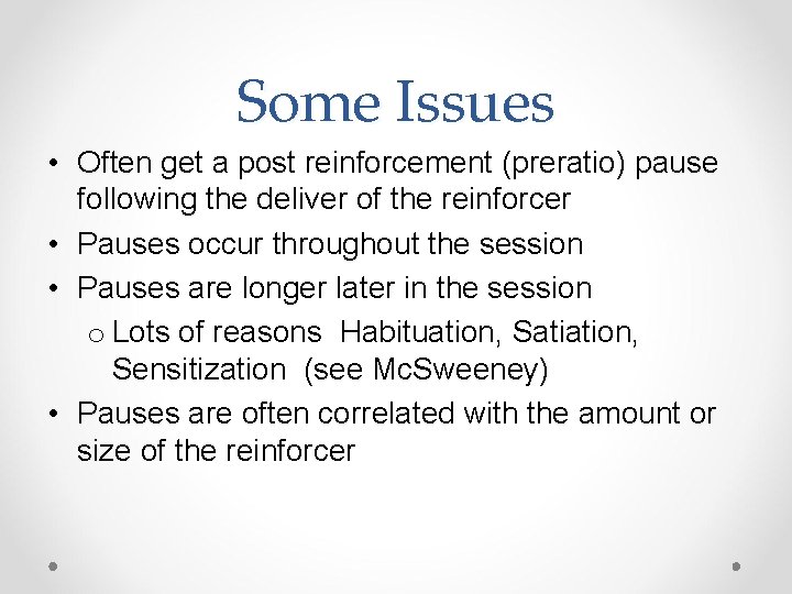Some Issues • Often get a post reinforcement (preratio) pause following the deliver of