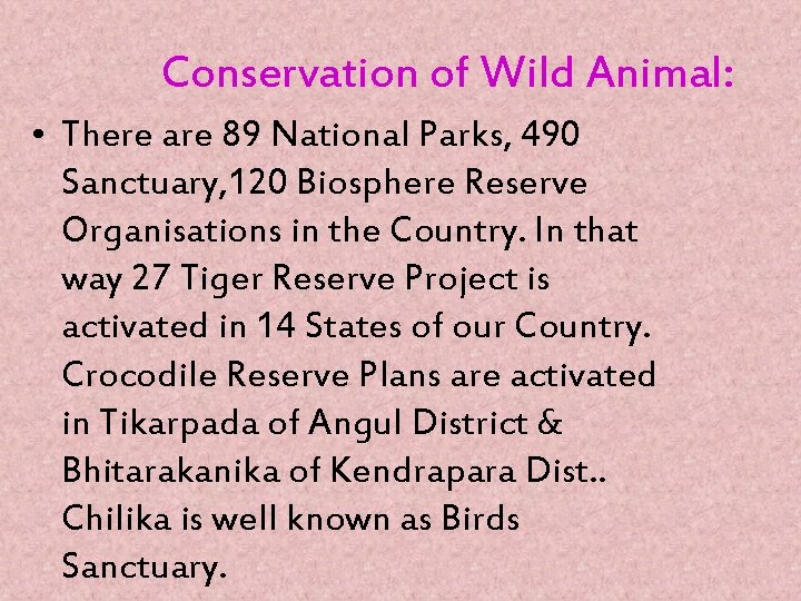 Conservation of Wild Animal: • There are 89 National Parks, 490 Sanctuary, 120 Biosphere
