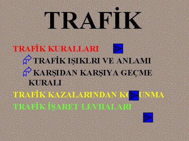 TRAFİK KURALLARI ÆTRAFİK IŞIKLRI VE ANLAMI ÆKARŞIDAN KARŞIYA GEÇME KURALI TRAFİK KAZALARINDAN KORUNMA TRAFİK