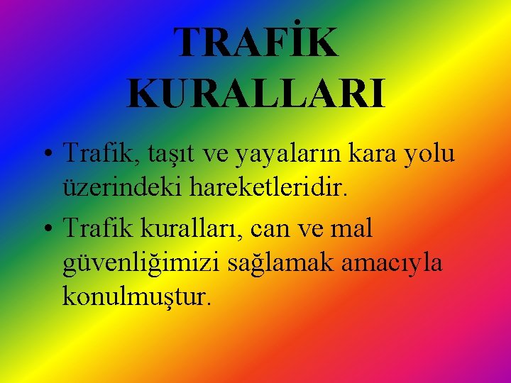 TRAFİK KURALLARI • Trafik, taşıt ve yayaların kara yolu üzerindeki hareketleridir. • Trafik kuralları,