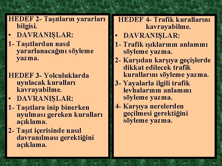HEDEF 2 - Taşıtların yararları bilgisi. • DAVRANIŞLAR: 1 - Taşıtlardan nasıl yararlanacağını söyleme