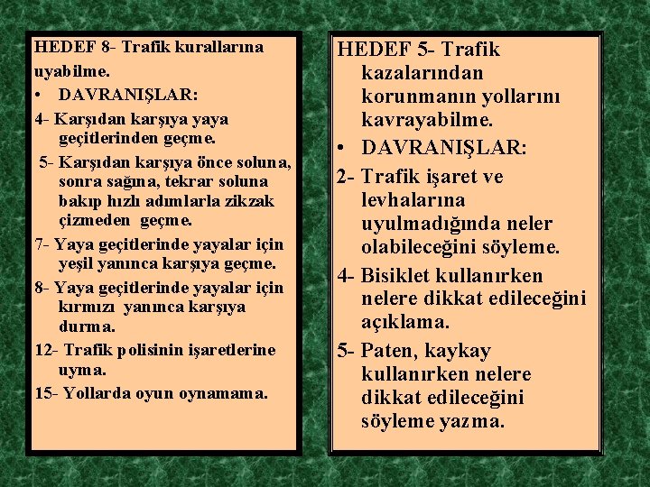 HEDEF 8 - Trafik kurallarına uyabilme. • DAVRANIŞLAR: 4 - Karşıdan karşıya yaya geçitlerinden