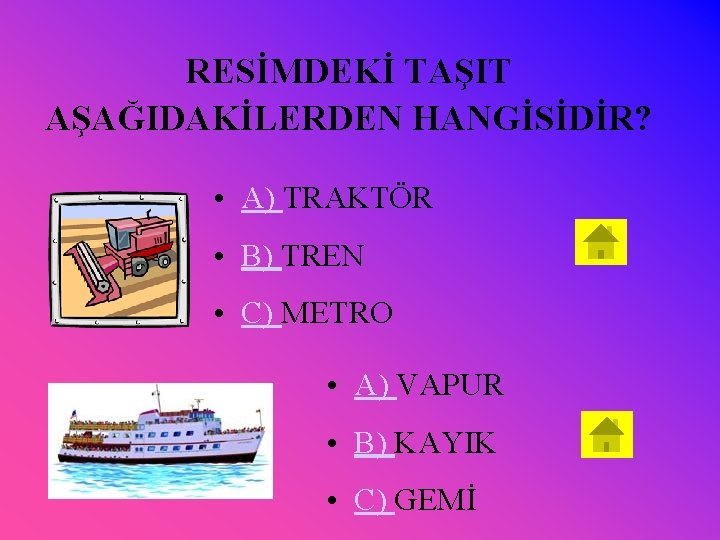 RESİMDEKİ TAŞIT AŞAĞIDAKİLERDEN HANGİSİDİR? • A) TRAKTÖR • B) TREN • C) METRO •