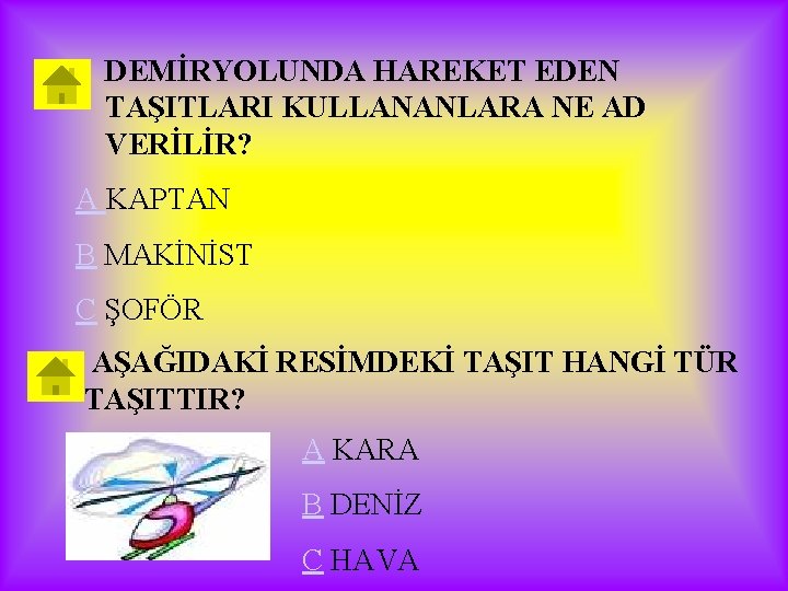 DEMİRYOLUNDA HAREKET EDEN TAŞITLARI KULLANANLARA NE AD VERİLİR? A KAPTAN B MAKİNİST C ŞOFÖR