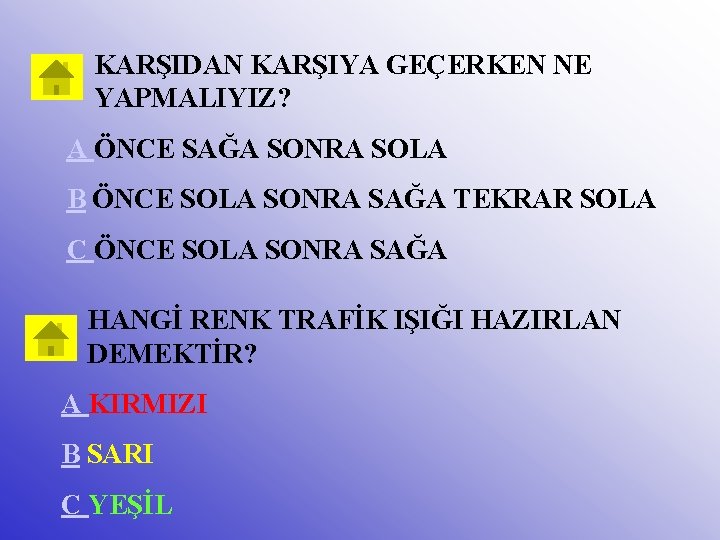 KARŞIDAN KARŞIYA GEÇERKEN NE YAPMALIYIZ? A ÖNCE SAĞA SONRA SOLA B ÖNCE SOLA SONRA