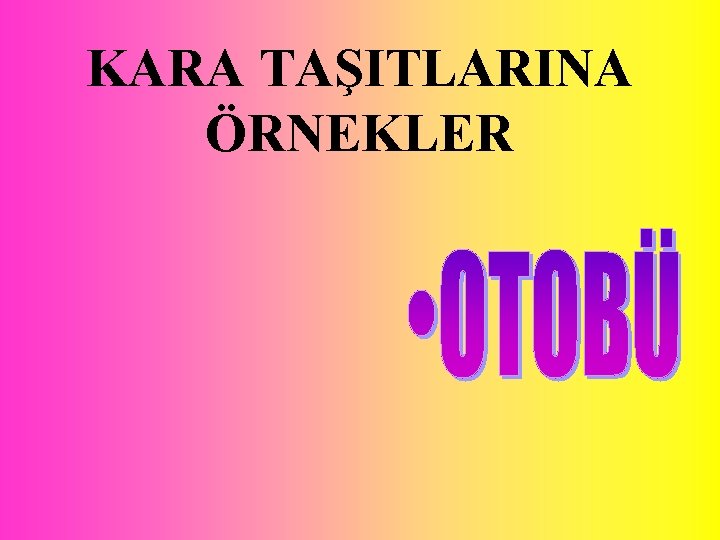 KARA TAŞITLARINA ÖRNEKLER 