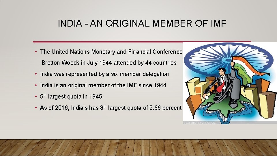 INDIA – AN ORIGINAL MEMBER OF IMF • The United Nations Monetary and Financial