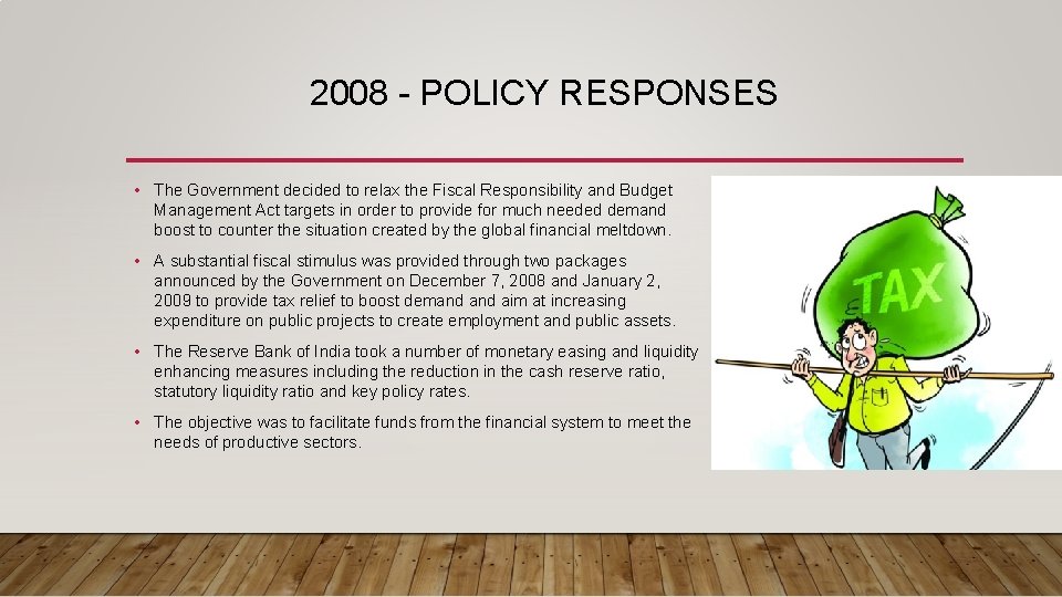 2008 - POLICY RESPONSES • The Government decided to relax the Fiscal Responsibility and