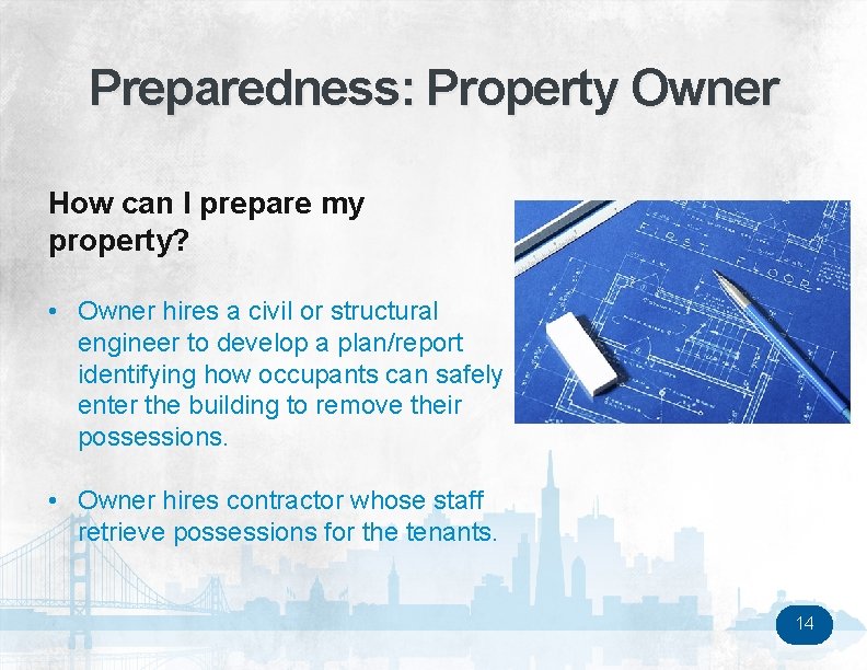 Preparedness: Property Owner How can I prepare my property? • Owner hires a civil