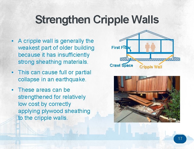 Strengthen Cripple Walls • A cripple wall is generally the weakest part of older