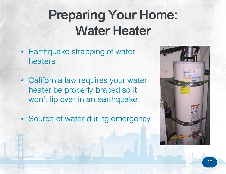 Preparing Your Home: Water Heater • Earthquake strapping of water heaters • California law