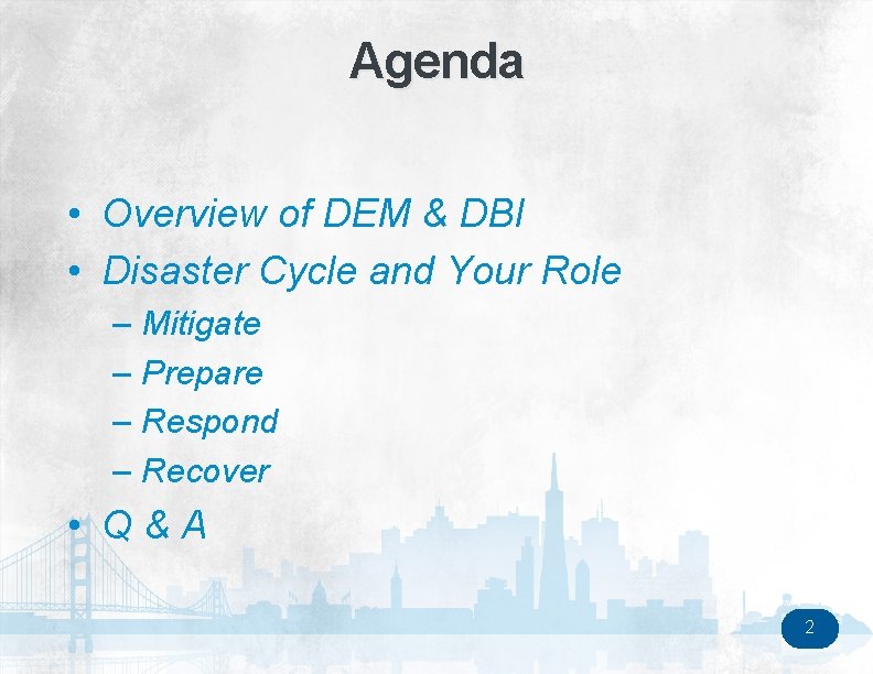 Agenda • Overview of DEM & DBI • Disaster Cycle and Your Role –