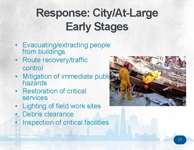 Response: City/At-Large Early Stages • Evacuating/extracting people from buildings • Route recovery/traffic control •
