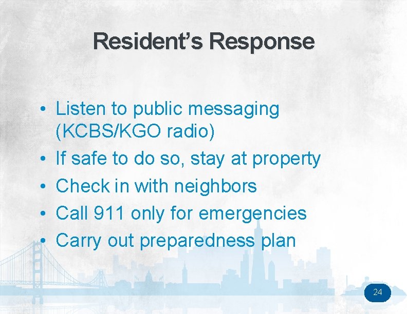 Resident’s Response • Listen to public messaging (KCBS/KGO radio) • If safe to do