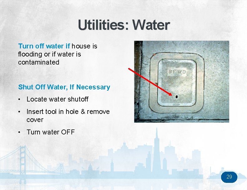 Utilities: Water Turn off water if house is flooding or if water is contaminated