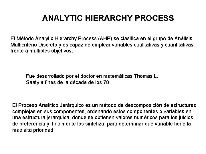 ANALYTIC HIERARCHY PROCESS El Método Analytic Hierarchy Process (AHP) se clasifica en el grupo ANALYTIC HIERARCHY PROCESS El Método Analytic Hierarchy Process (AHP) se clasifica en el grupo
