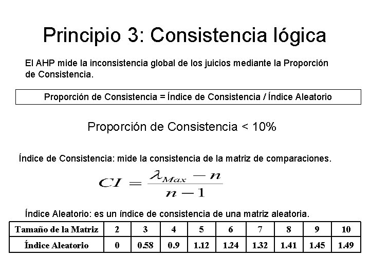 Principio 3: Consistencia lógica El AHP mide la inconsistencia global de los juicios mediante Principio 3: Consistencia lógica El AHP mide la inconsistencia global de los juicios mediante