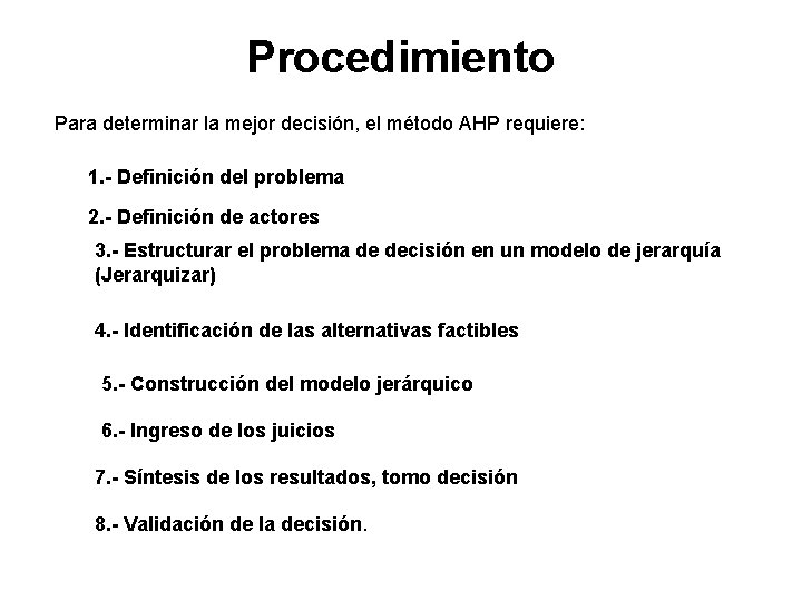 Procedimiento Para determinar la mejor decisión, el método AHP requiere: 1. - Definición del Procedimiento Para determinar la mejor decisión, el método AHP requiere: 1. - Definición del