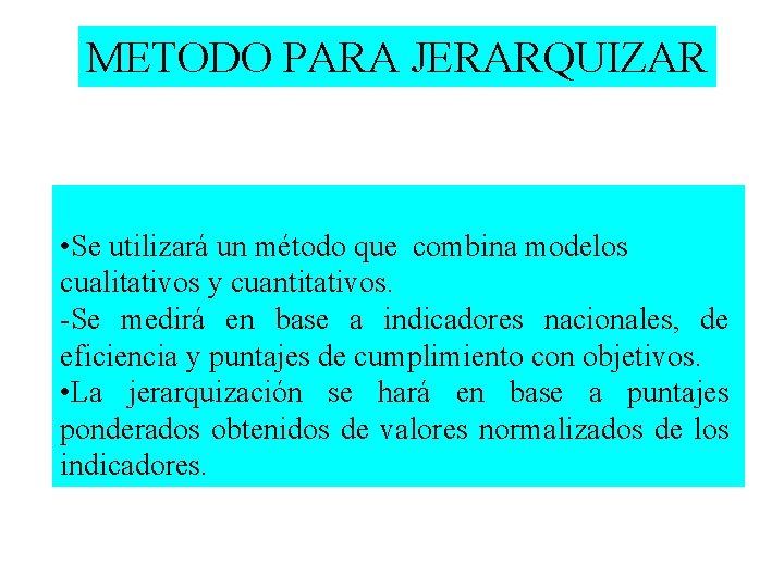 METODO PARA JERARQUIZAR • Se utilizará un método que combina modelos cualitativos y cuantitativos. METODO PARA JERARQUIZAR • Se utilizará un método que combina modelos cualitativos y cuantitativos.