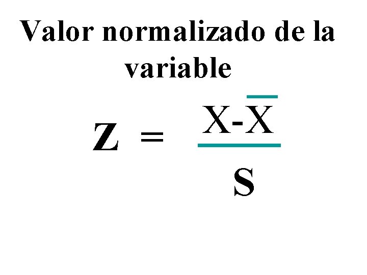 Valor normalizado de la variable X-X Z = S Valor normalizado de la variable X-X Z = S