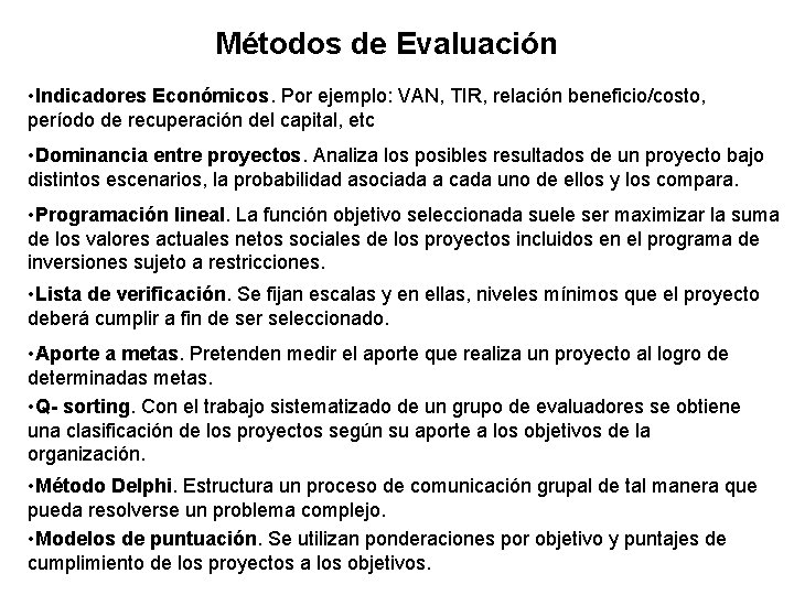 Métodos de Evaluación • Indicadores Económicos. Por ejemplo: VAN, TIR, relación beneficio/costo, período de Métodos de Evaluación • Indicadores Económicos. Por ejemplo: VAN, TIR, relación beneficio/costo, período de