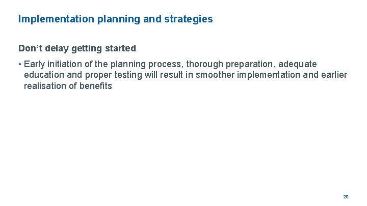 Implementation planning and strategies Don’t delay getting started • Early initiation of the planning