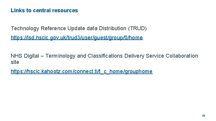 Links to central resources Technology Reference Update data Distribution (TRUD) https: //isd. hscic. gov.