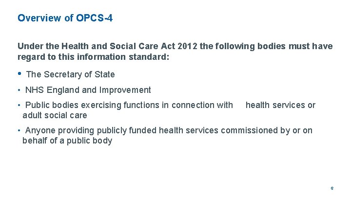 Overview of OPCS-4 Under the Health and Social Care Act 2012 the following bodies