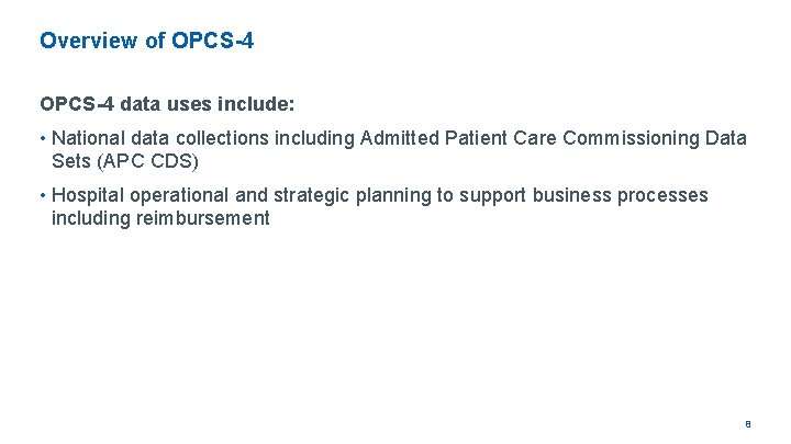 Overview of OPCS-4 data uses include: • National data collections including Admitted Patient Care