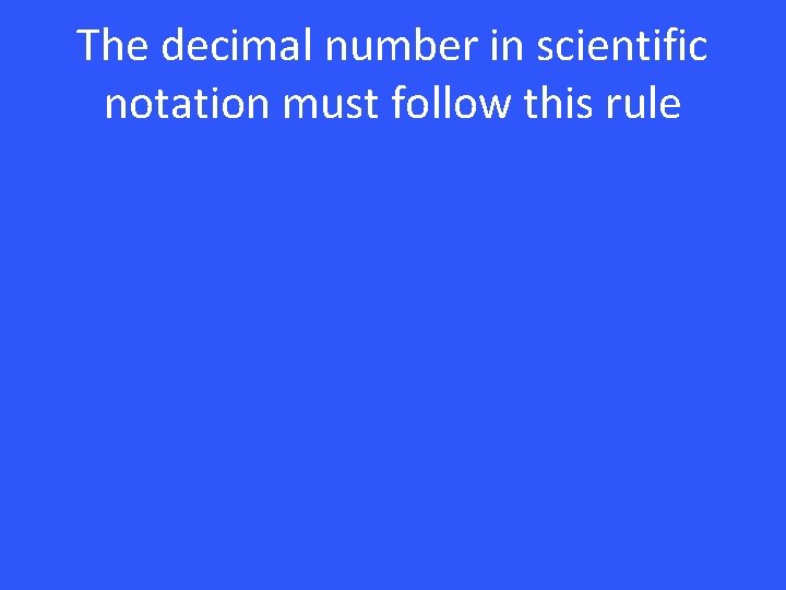 The decimal number in scientific notation must follow this rule 