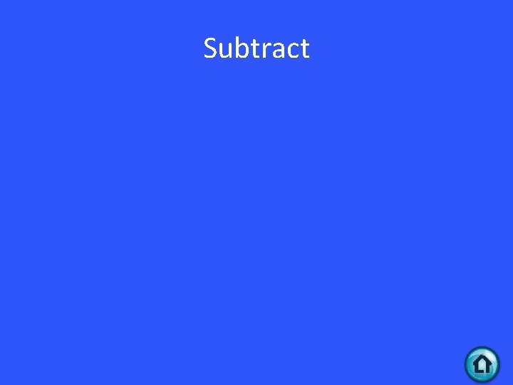 Subtract 