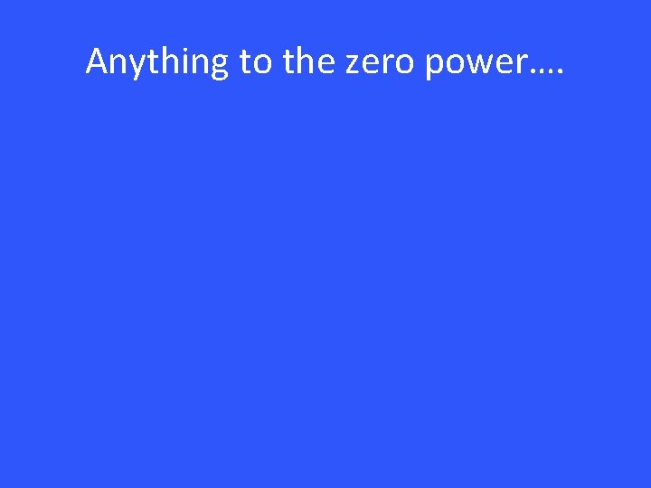 Anything to the zero power…. 