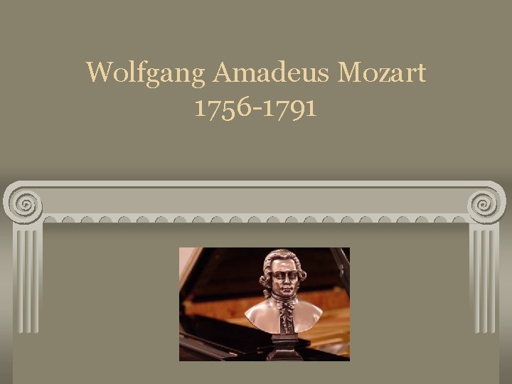 Wolfgang Amadeus Mozart 1756 -1791 