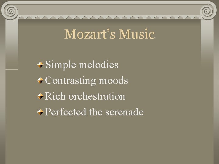 Mozart’s Music Simple melodies Contrasting moods Rich orchestration Perfected the serenade 