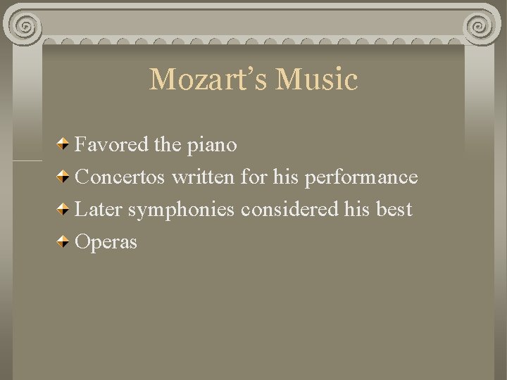 Mozart’s Music Favored the piano Concertos written for his performance Later symphonies considered his