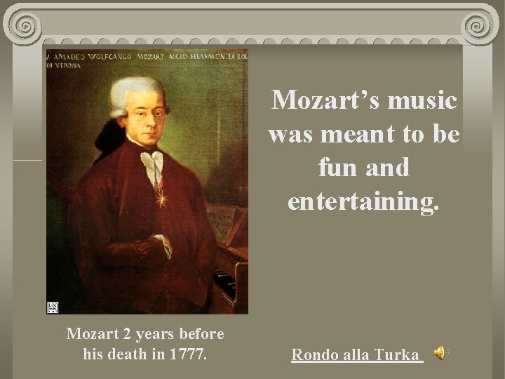 Mozart’s music was meant to be fun and entertaining. Mozart 2 years before his