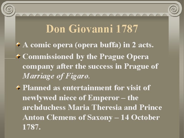 Don Giovanni 1787 A comic opera (opera buffa) in 2 acts. Commissioned by the