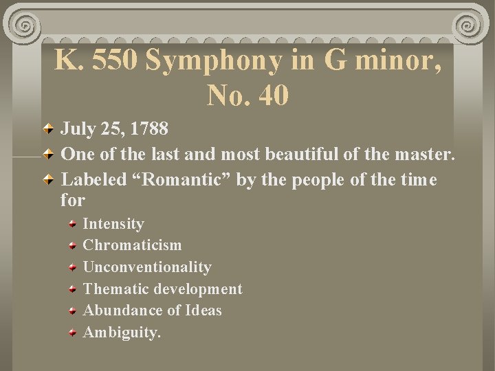 K. 550 Symphony in G minor, No. 40 July 25, 1788 One of the