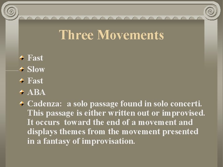 Three Movements Fast Slow Fast ABA Cadenza: a solo passage found in solo concerti.