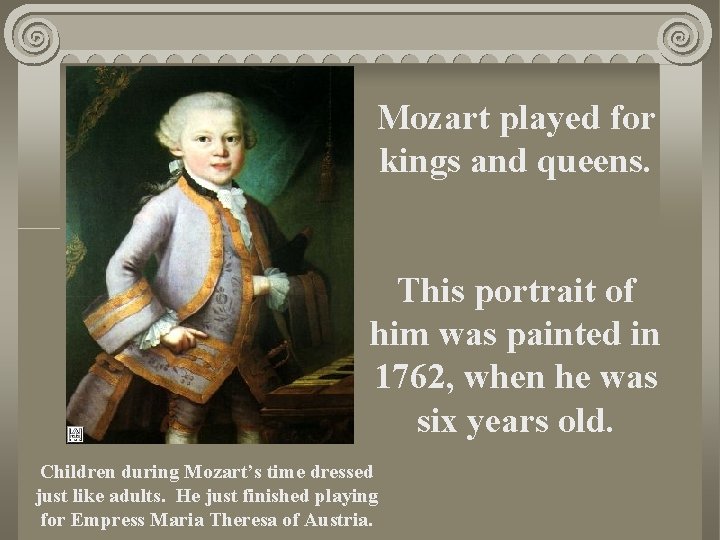 Mozart played for kings and queens. This portrait of him was painted in 1762,