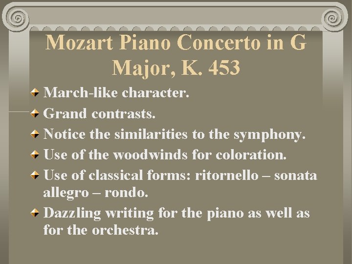 Mozart Piano Concerto in G Major, K. 453 March-like character. Grand contrasts. Notice the