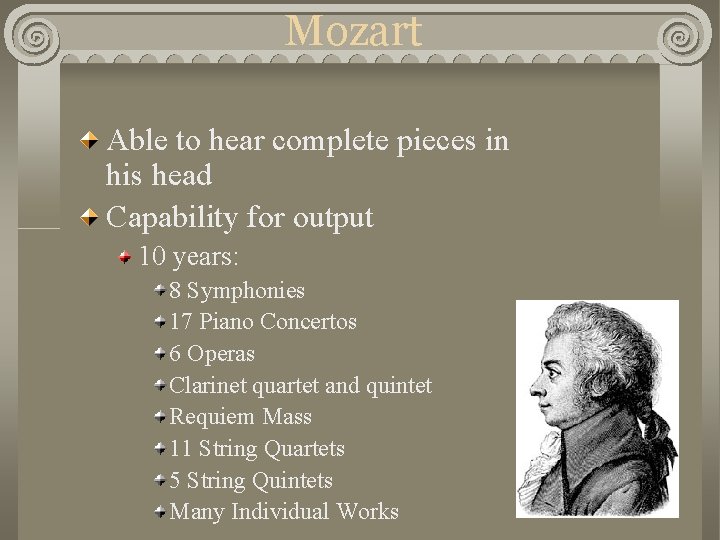 Mozart Able to hear complete pieces in his head Capability for output 10 years: