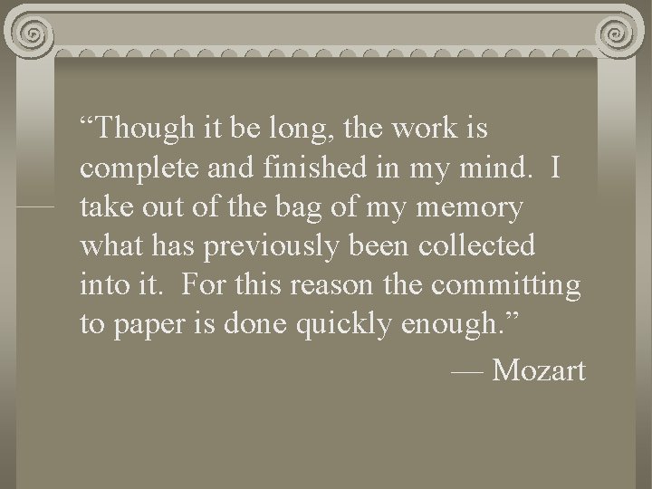 “Though it be long, the work is complete and finished in my mind. I