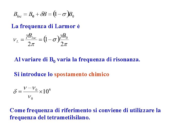 La frequenza di Larmor è Al variare di B 0 varia la frequenza di