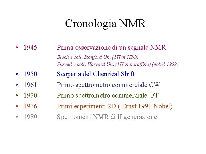 Cronologia NMR • 1945 Prima osservazione di un segnale NMR Bloch e coll. Stanford