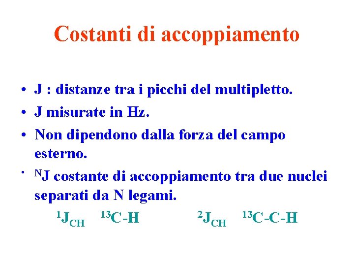 Costanti di accoppiamento • J : distanze tra i picchi del multipletto. • J