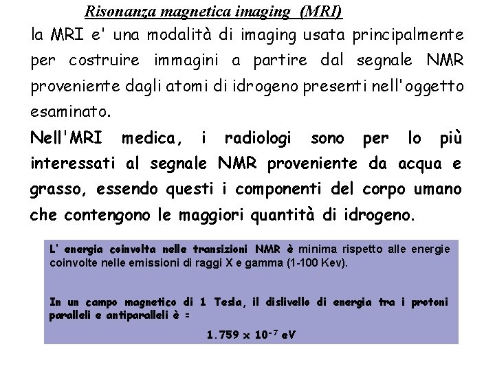 Risonanza magnetica imaging (MRI) la MRI e' una modalità di imaging usata principalmente per