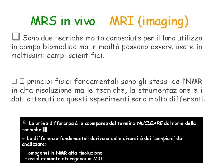 MRS in vivo e MRI (imaging) q Sono due tecniche molto conosciute per il