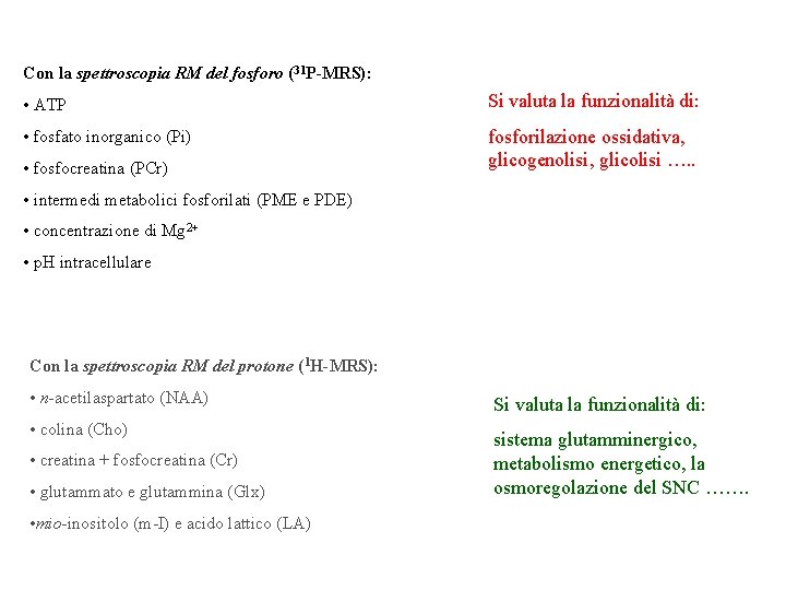 Con la spettroscopia RM del fosforo (31 P-MRS): • ATP Si valuta la funzionalità